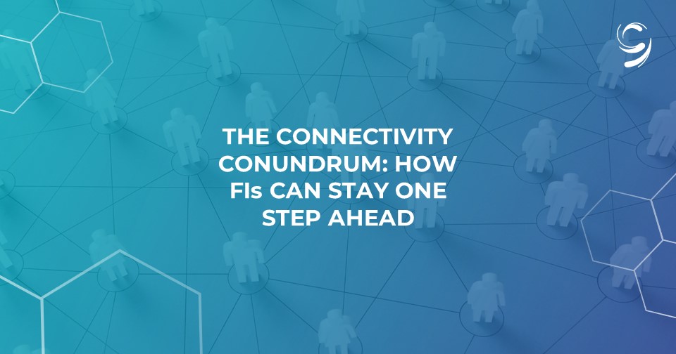 The Connectivity Conundrum_How FIs Can Stay One Step Ahead