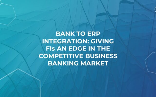 Bank to ERP Integration: Giving FIs an Edge in the Competitive Business Banking Market