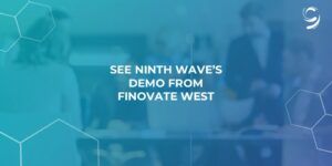See Ninth Wave’s Demo From Finovate West