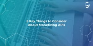 5 things to consider about monetizing APIs